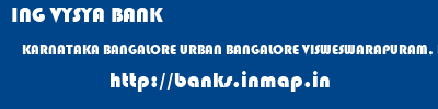 ING VYSYA BANK  KARNATAKA BANGALORE URBAN BANGALORE VISWESWARAPURAM, BANGALORE  banks information 